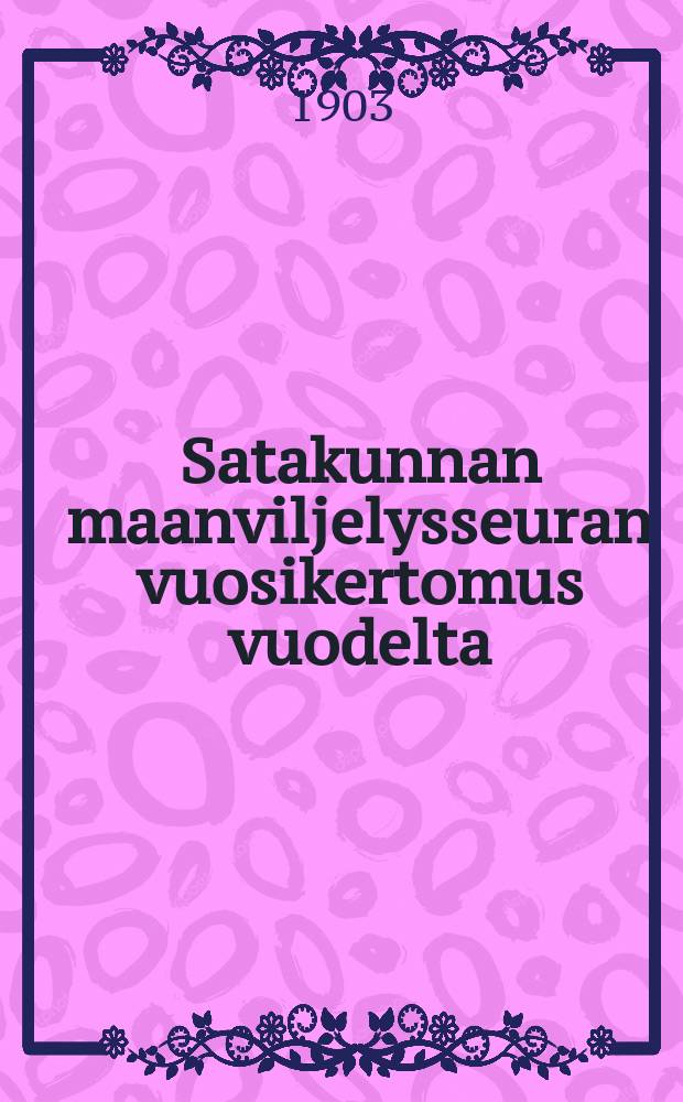 Satakunnan maanviljelysseuran vuosikertomus vuodelta