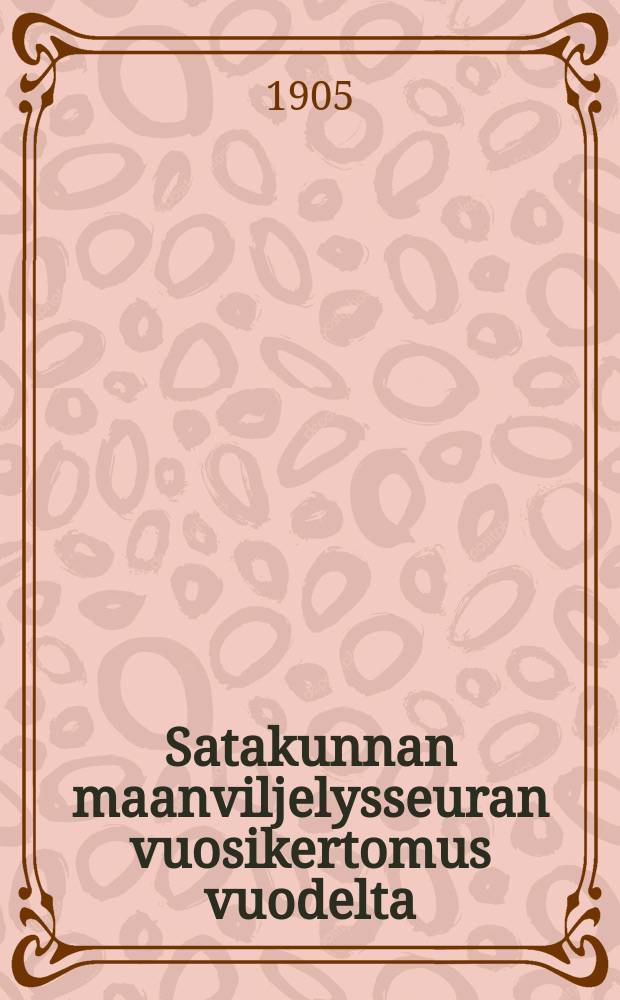 Satakunnan maanviljelysseuran vuosikertomus vuodelta