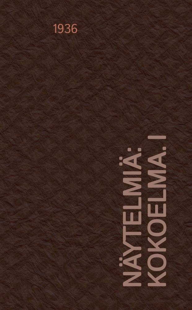 Näytelmiä : Kokoelma. I