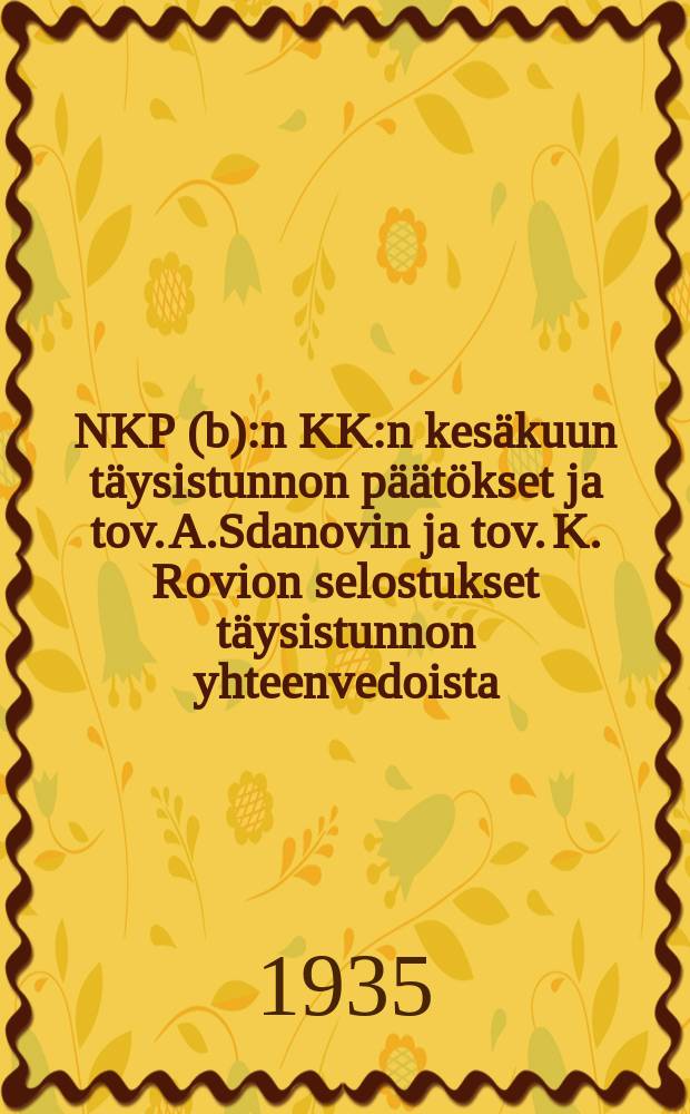 NKP (b):n KK:n kesäkuun täysistunnon päätökset ja tov. A.Sdanovin ja tov. K. Rovion selostukset täysistunnon yhteenvedoista