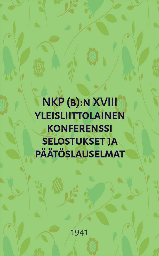 NKP(b):n XVIII yleisliittolainen konferenssi selostukset ja päätöslauselmat