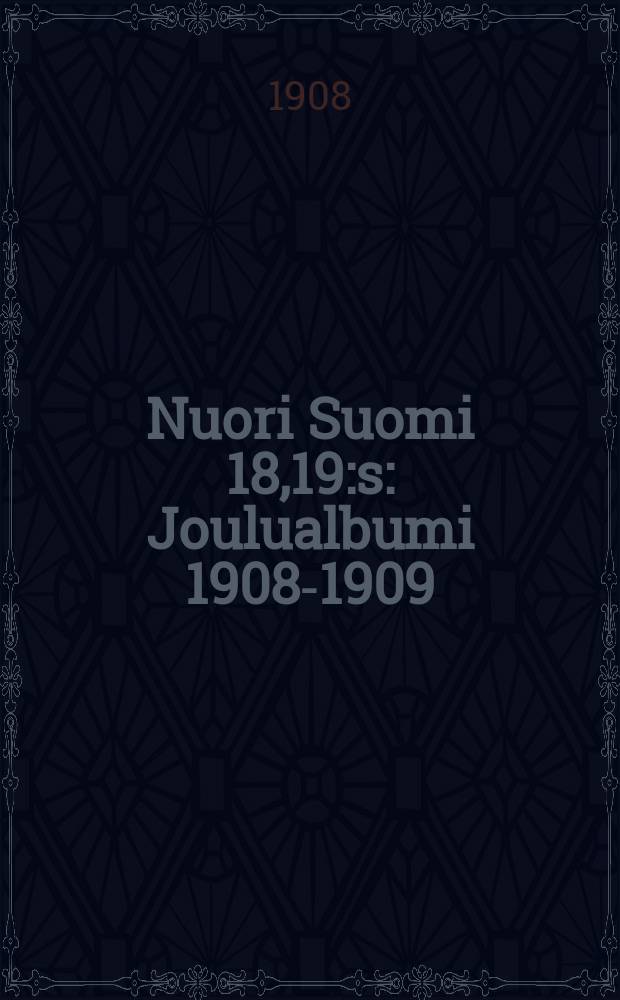 Nuori Suomi 18,19:s : Joulualbumi 1908-1909 = Молодая Финляндия.Альбом
