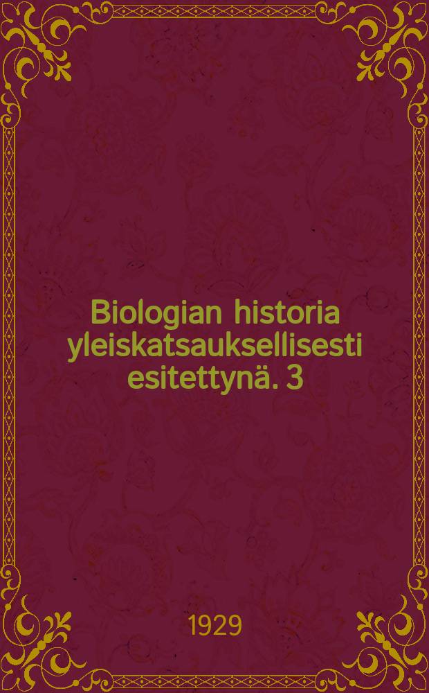 Biologian historia yleiskatsauksellisesti esitettynä. 3 : Darwinin ajoilta meidän päiviimme