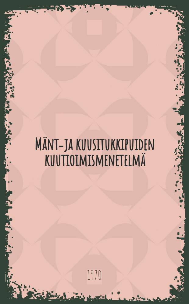 Mänty- ja kuusitukkipuiden kuutioimismenetelmä