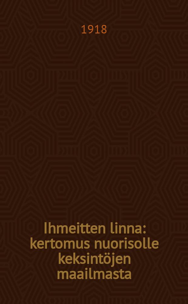 Ihmeitten linna : kertomus nuorisolle keksint&ouml;jen maailmasta = Замок чудес.Рассказ молодёжи из мира изобретений
