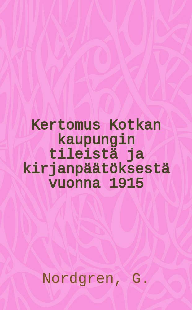 Kertomus Kotkan kaupungin tileistä ja kirjanpäätöksestä vuonna 1915 = Бюджет гор.Котка в 1915г.