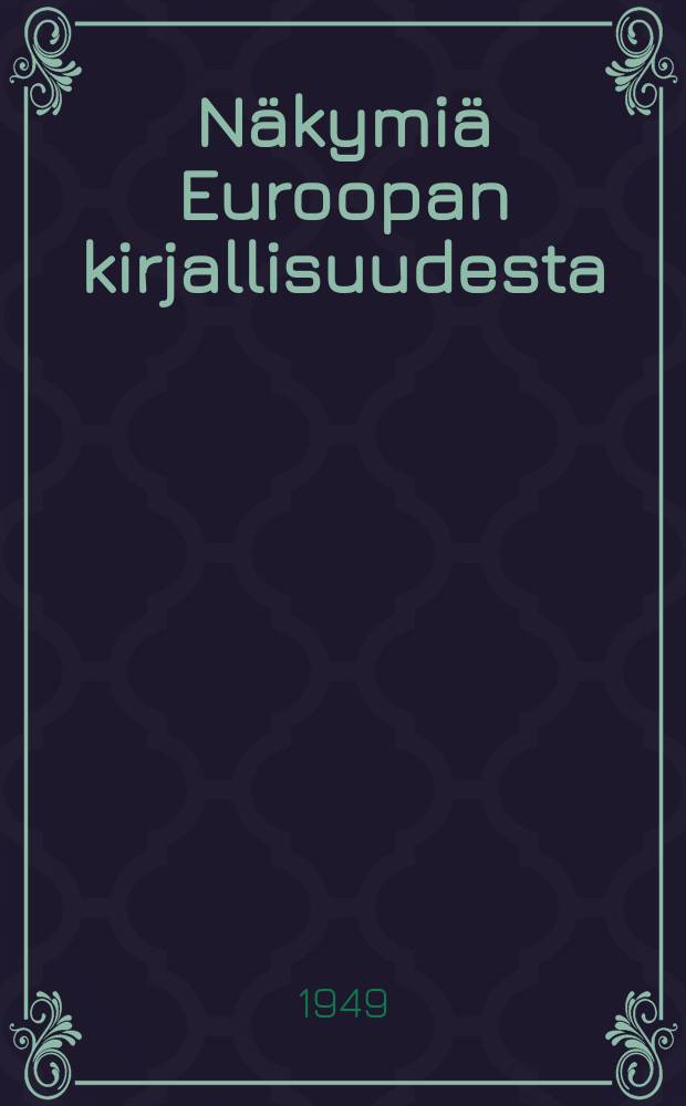 Näkymiä Euroopan kirjallisuudesta : esseitä