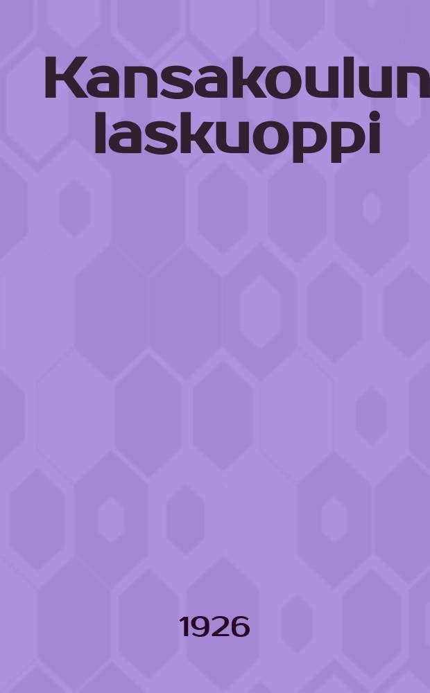 Kansakoulun laskuoppi : Täydennetty laitos. №2