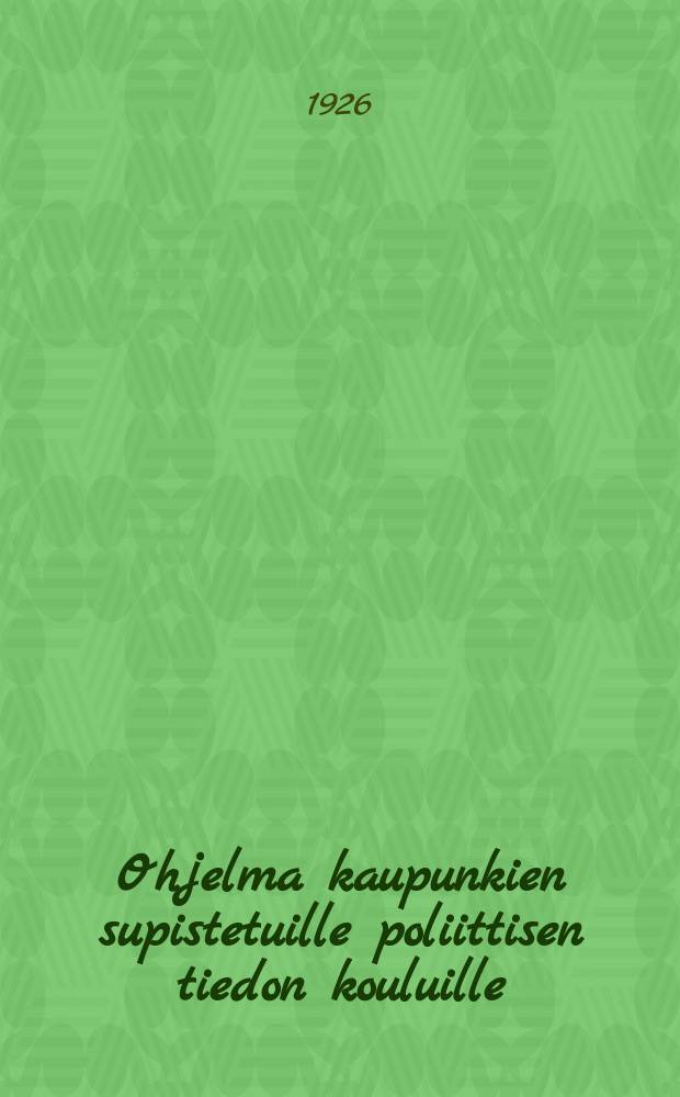 Ohjelma kaupunkien supistetuille poliittisen tiedon kouluille : (lukuvuodeksi 1926/27) = Программа для гор.сокр.школ политграмоты