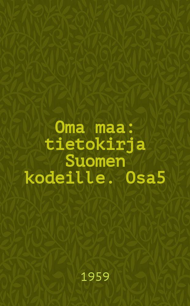 Oma maa : tietokirja Suomen kodeille. Osa5 : Toukokuu