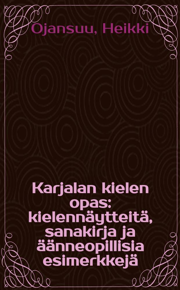 Karjalan kielen opas : kielennäytteitä, sanakirja ja äänneopillisia esimerkkejä = Руководство по карельскому языку
