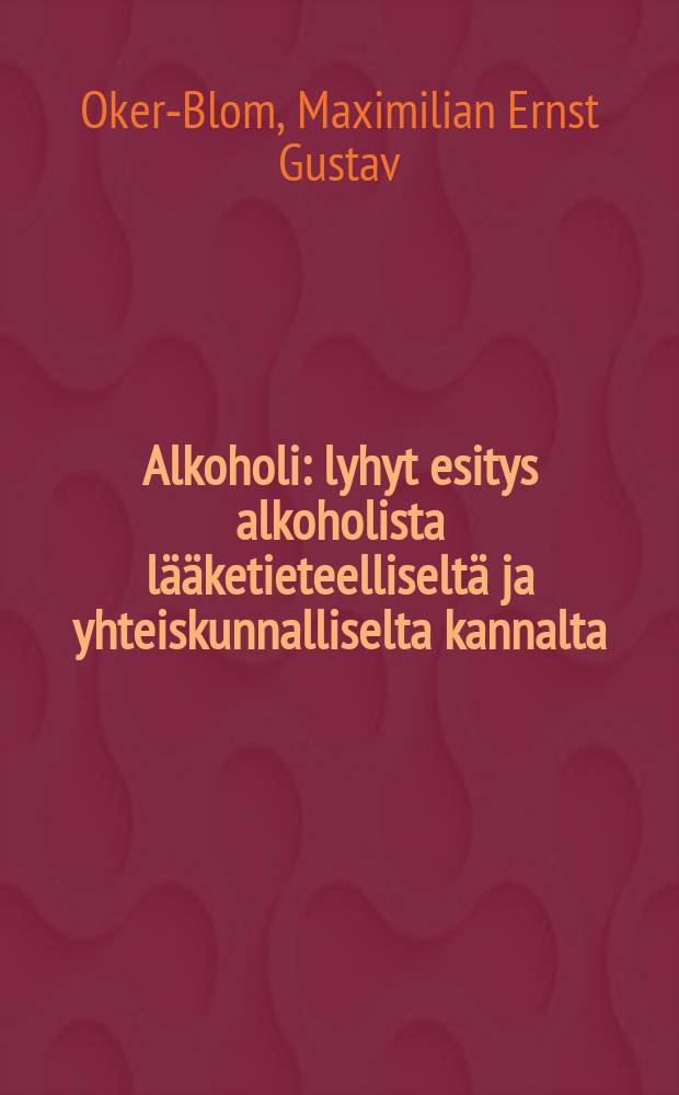 Alkoholi : lyhyt esitys alkoholista lääketieteelliseltä ja yhteiskunnalliselta kannalta = Алкоголь