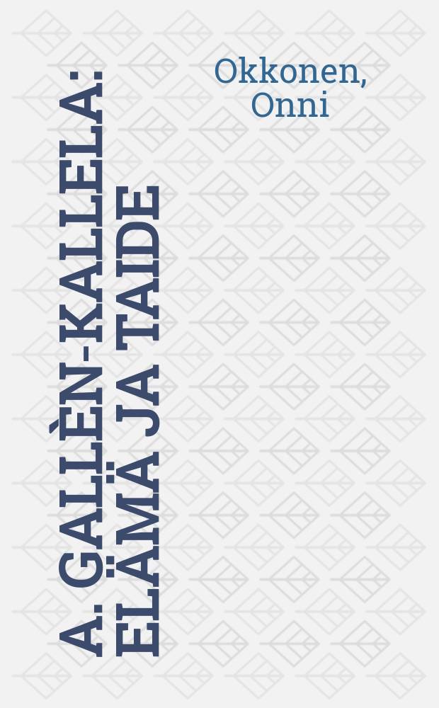 A. Gallèn-Kallela : elämä ja taide