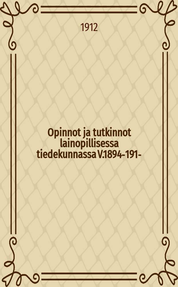 Opinnot ja tutkinnot lainopillisessa tiedekunnassa V.1894-1912- = Учебные занятия и экзамены на юридическом факультете