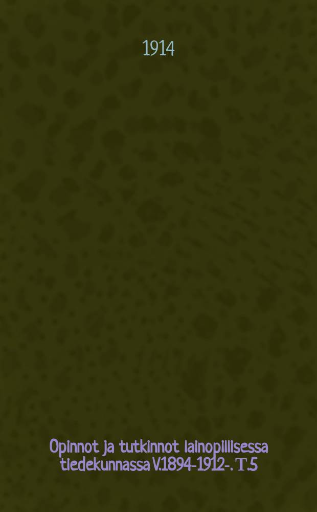 Opinnot ja tutkinnot lainopillisessa tiedekunnassa V.1894-1912-. Т.5