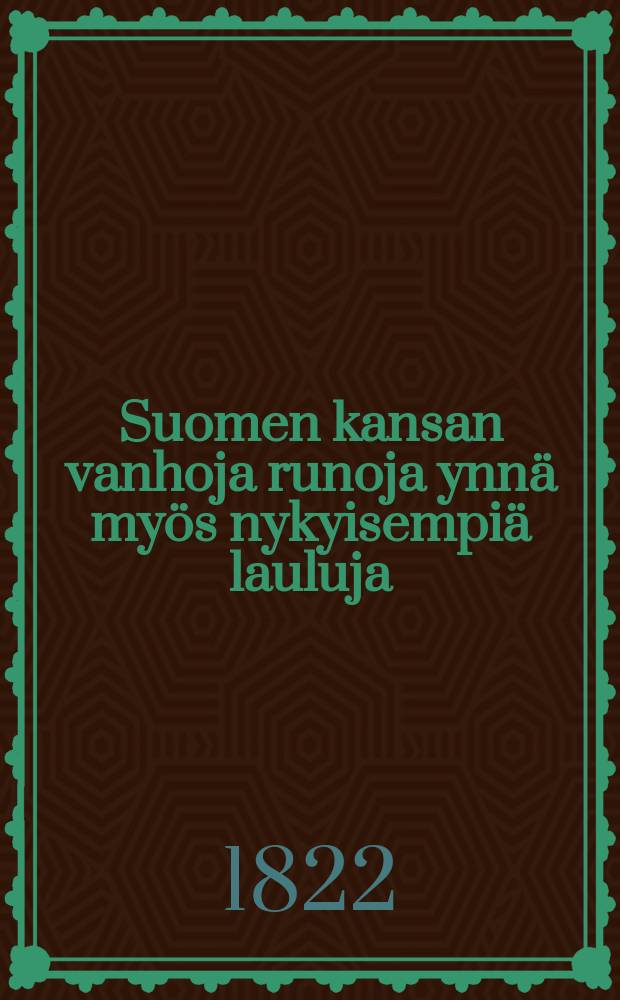 Suomen kansan vanhoja runoja ynnä myös nykyisempiä lauluja = Старинные финские народные стихотворения.
