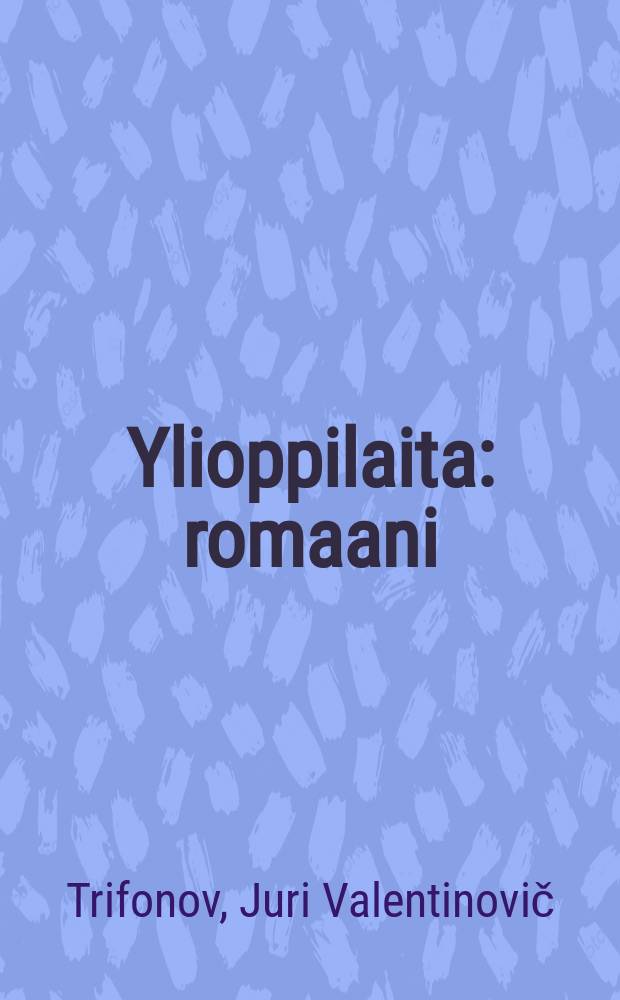 Ylioppilaita : romaani