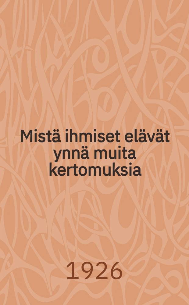 Mist&auml; ihmiset el&auml;v&auml;t ynn&auml; muita kertomuksia = Чем люди живы.