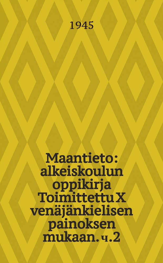 Maantieto : alkeiskoulun oppikirja Toimittettu X venäjänkielisen painoksen mukaan. ч.2 : Alkeiskoulun IV luokan oppikirja
