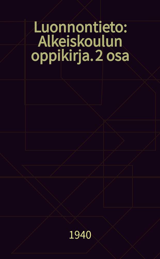 Luonnontieto : Alkeiskoulun oppikirja. 2 osa : 4:n luokan