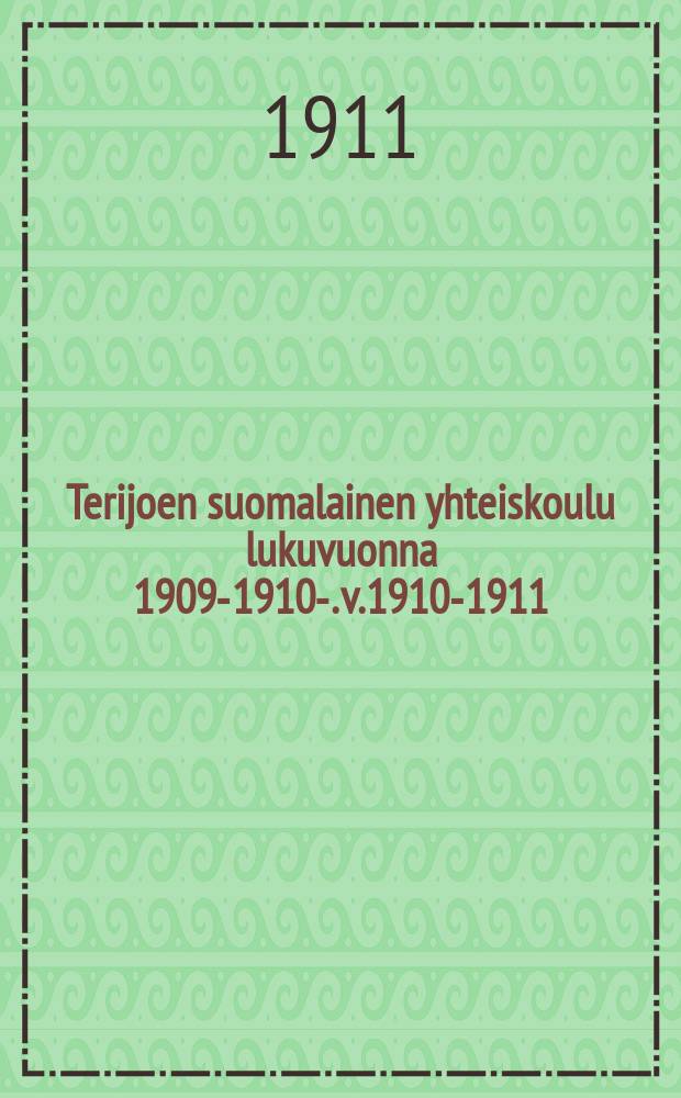 Terijoen suomalainen yhteiskoulu lukuvuonna 1909-1910-. v.1910-1911