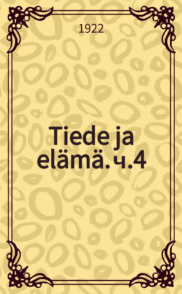 Tiede ja el&auml;m&auml;. ч.4