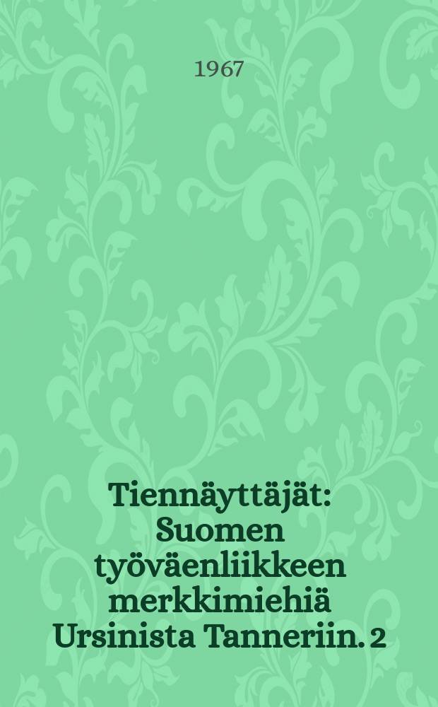 Tiennäyttäjät : Suomen työväenliikkeen merkkimiehiä Ursinista Tanneriin. 2