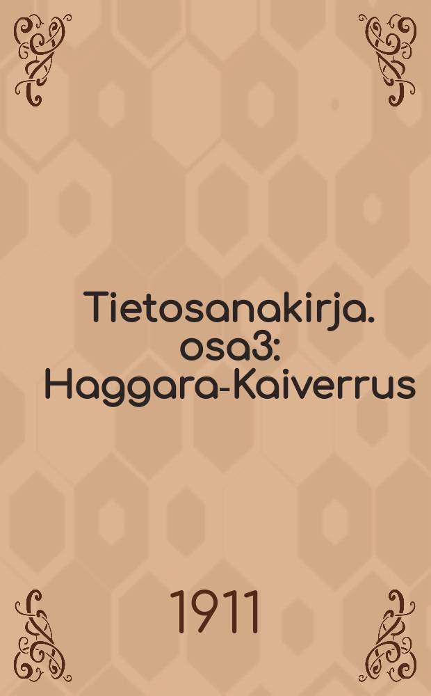 Tietosanakirja. osa3 : Haggara-Kaiverrus