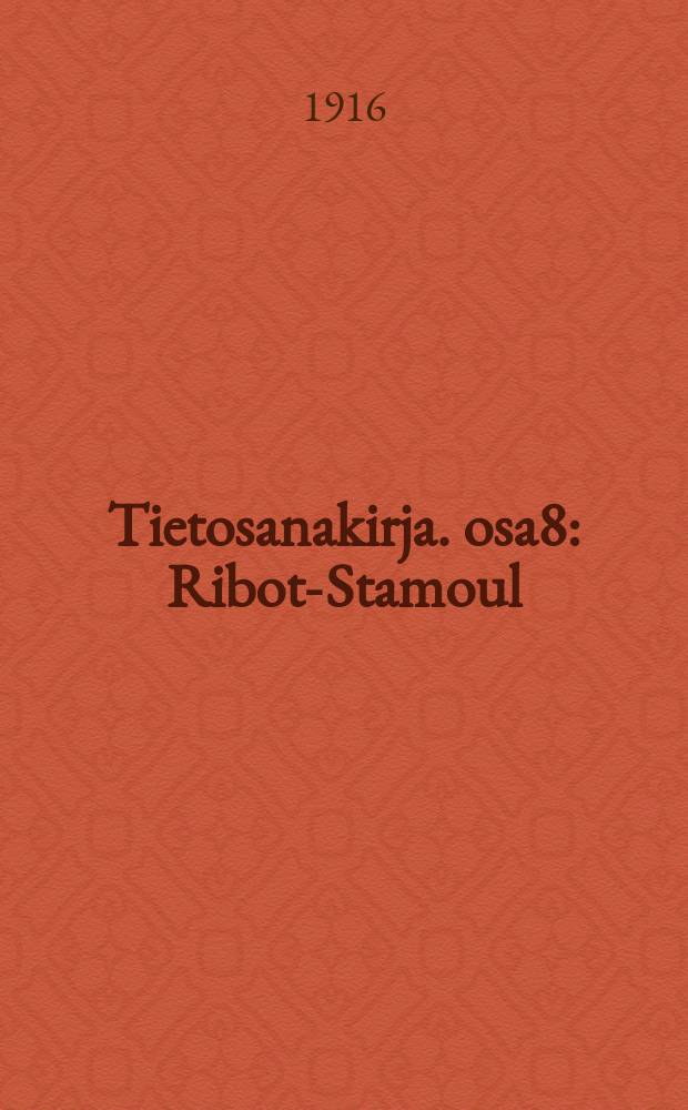 Tietosanakirja. osa8 : Ribot-Stamoul