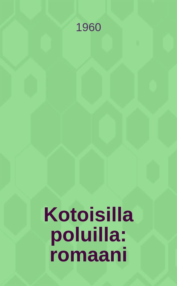 Kotoisilla poluilla : romaani