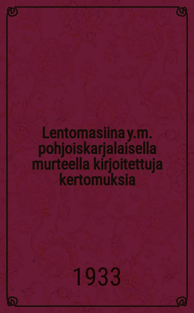 Lentomasiina y.m. pohjoiskarjalaisella murteella kirjoitettuja kertomuksia