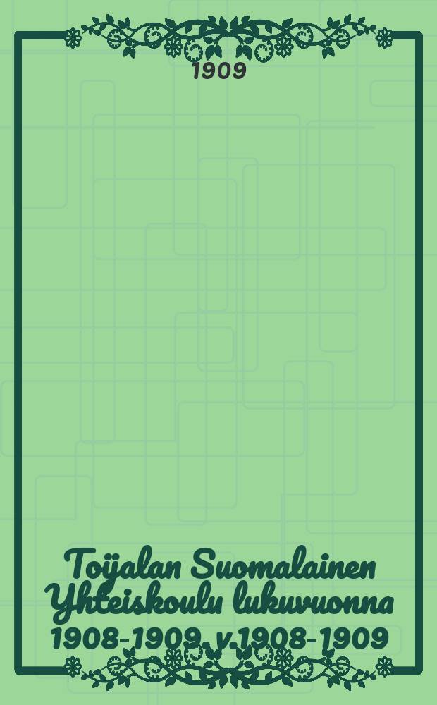Toijalan Suomalainen Yhteiskoulu lukuvuonna 1908-1909. v.1908-1909 : v. 1908-1909