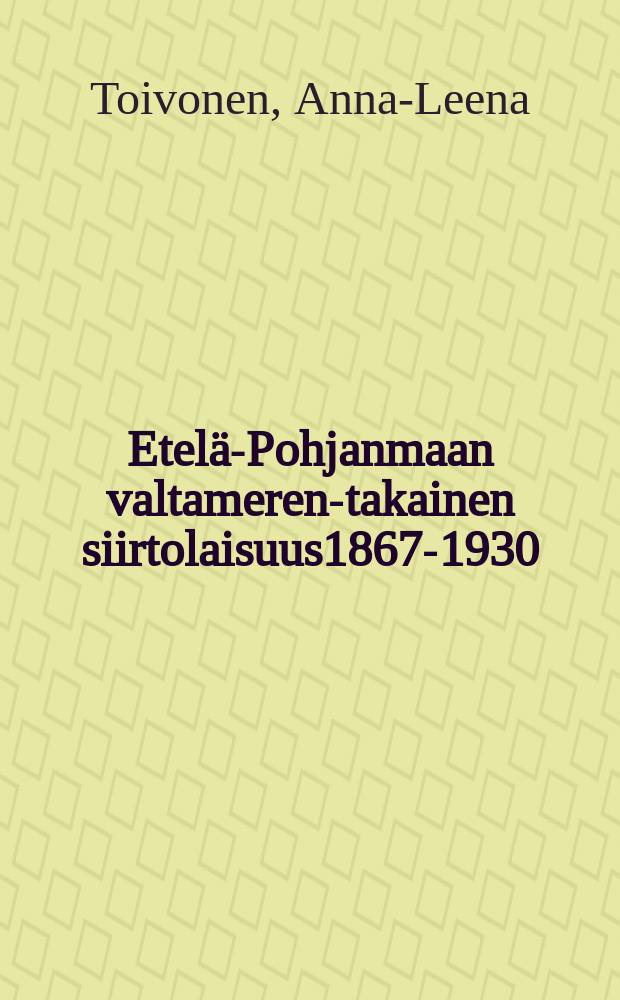 Etelä-Pohjanmaan valtameren-takainen siirtolaisuus1867-1930