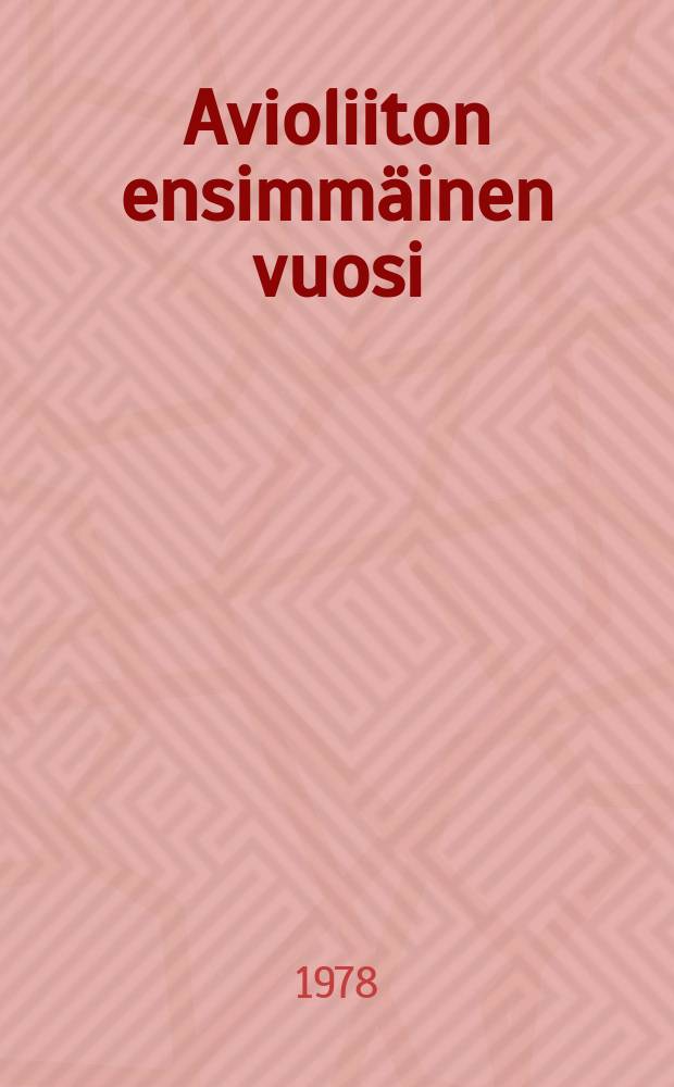 Avioliiton ensimmäinen vuosi : avioliittoon aikovien motiivit,käsitykset ja odotukset avioliitosta sekä näiden odotusten toteutuminen avioliiton ensimmäisen vuoden aikana : Väitösk. Tampereen yliopisto