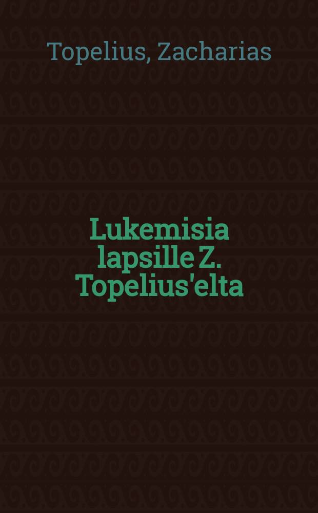 Lukemisia lapsille Z. Topelius'elta : Tekijän luwalla suomennettu : 5-6