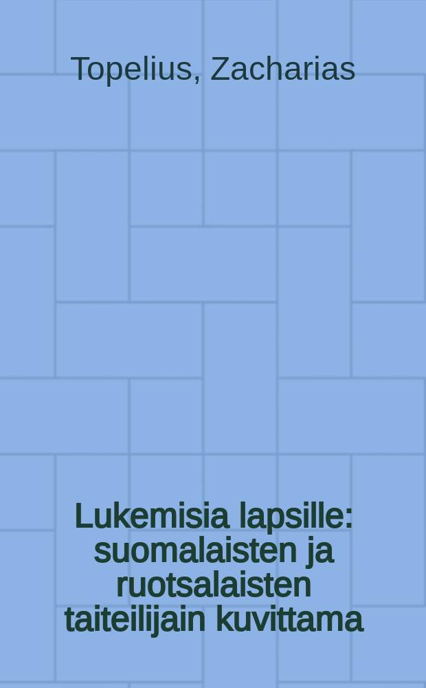 Lukemisia lapsille : suomalaisten ja ruotsalaisten taiteilijain kuvittama