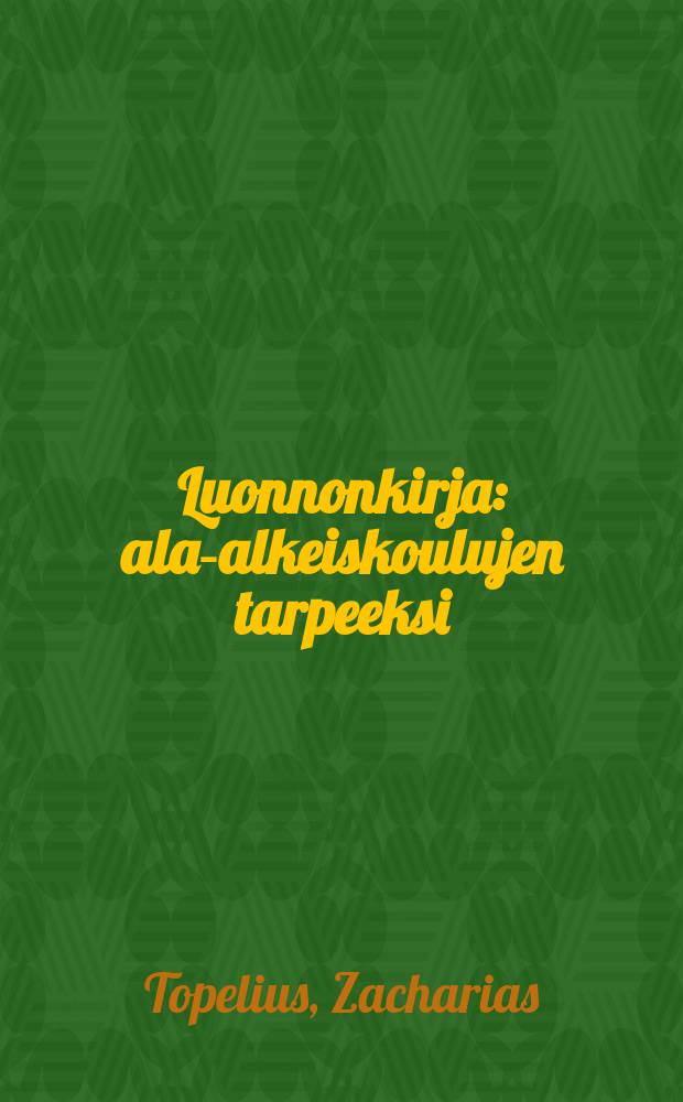 Luonnonkirja : ala-alkeiskoulujen tarpeeksi : suomannos = Книга природы.