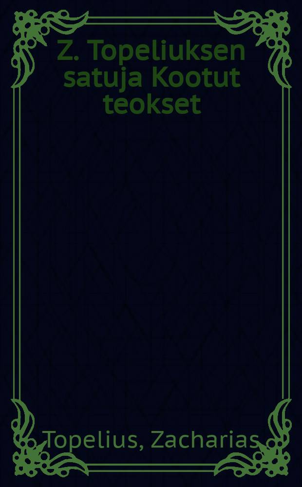 Z. Topeliuksen satuja Kootut teokset