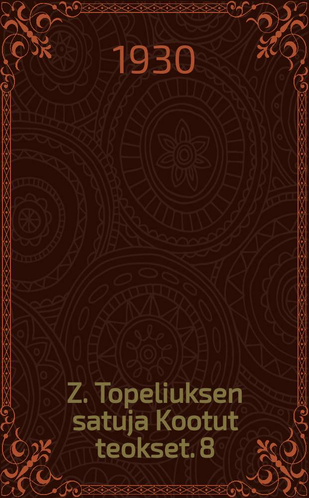 Z. Topeliuksen satuja Kootut teokset. 8 : Draamalliset teokset. Kaarlekuninkaan metsästys : Kolminäytöksinen romanttinen ooppera. Regina von Emmeritz : Viisinäytöksinen näytelmä. Kypron prinsessa : Neljänäytöksinen satunäytelmä. Titianin ensimmäinen rakkaus : Yksinaytoksinen näytelmä. Seikkailu saaristossa : Kaksinäytöksinen huvinäytelmä. Sotavanhuksen joulu : Talvikuva 1859. Hangon silmä : Kolmikertomuksinen seikkailu. Briitta Skrifvars : Kaksinäytöksinen näytelmä
