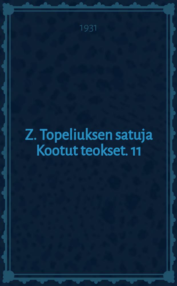 Z. Topeliuksen satuja Kootut teokset. 11 : Runoja
