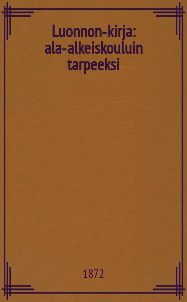 Luonnon-kirja : ala-alkeiskouluin tarpeeksi : suomennos = Книга природы.