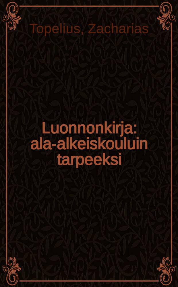 Luonnonkirja : ala-alkeiskouluin tarpeeksi : suomennos = Книга природы.