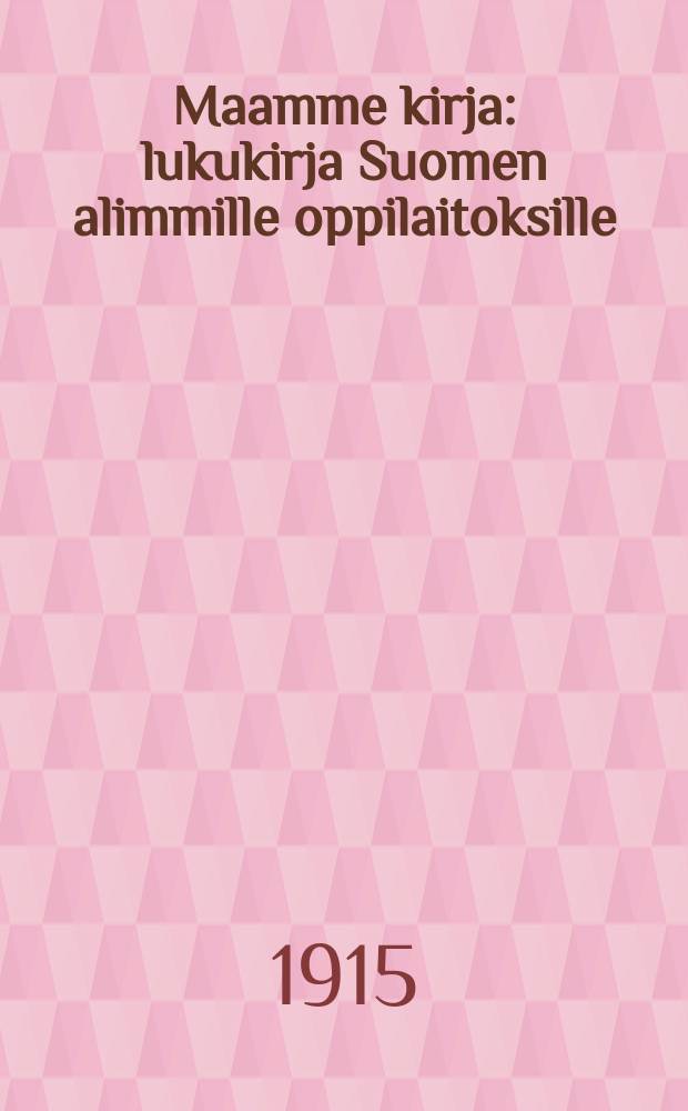 Maamme kirja : lukukirja Suomen alimmille oppilaitoksille : 2:nen oppimäärä : 47:lla puupiirroksella ja 1:llä kartalla varustettu = Книга для чтения.