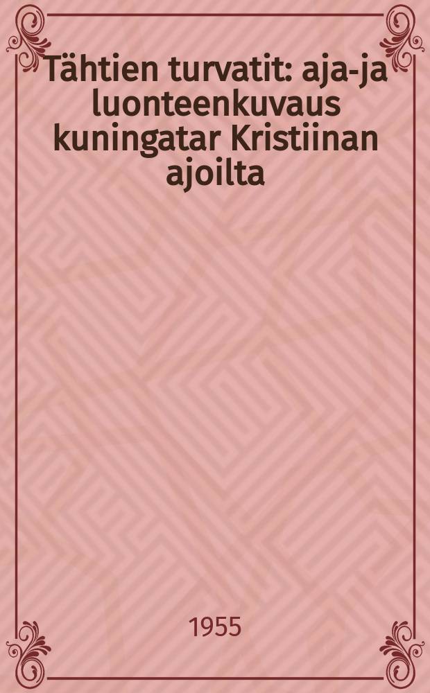 Tähtien turvatit : ajan- ja luonteenkuvaus kuningatar Kristiinan ajoilta : romaani