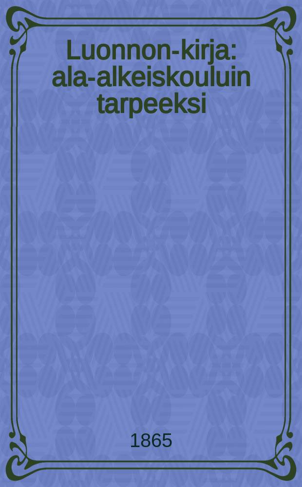 Luonnon-kirja : ala-alkeiskouluin tarpeeksi = Книга природы.