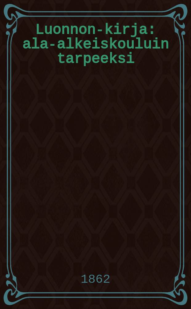 Luonnon-kirja : ala-alkeiskouluin tarpeeksi = Книга природы.