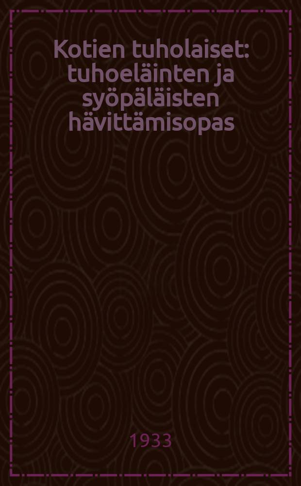Kotien tuholaiset : tuhoel&auml;inten ja sy&ouml;p&auml;l&auml;isten h&auml;vitt&auml;misopas = Домашние вредители.
