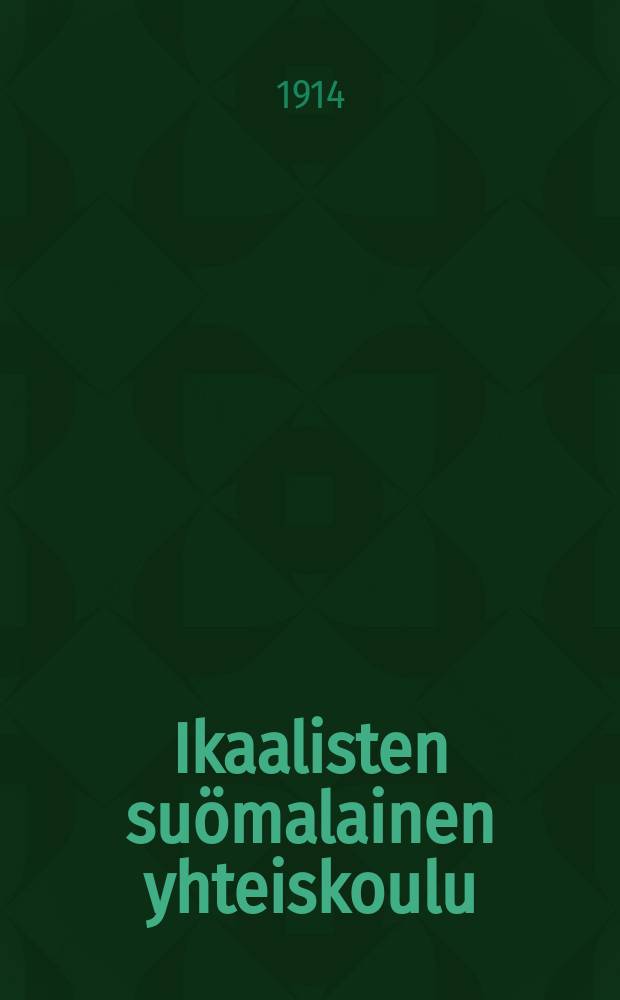 Ikaalisten su&ouml;malainen yhteiskoulu : Kertomus lukuvuodesta 1902-1903-. v.1913-1914