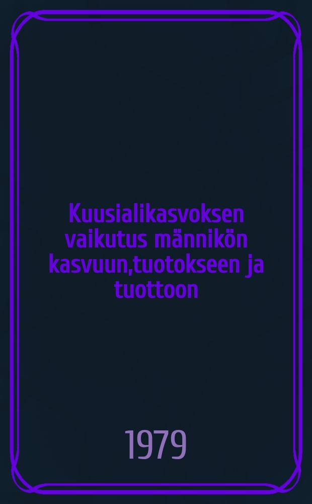 Kuusialikasvoksen vaikutus männikön kasvuun,tuotokseen ja tuottoon = The effect of spruce undergrowth on the increment,yield and returns of a pine stand