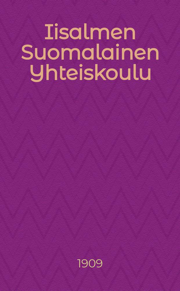 Iisalmen Suomalainen Yhteiskoulu : Kertomus lukuvuodelta 1907-1908. v.1908-1909